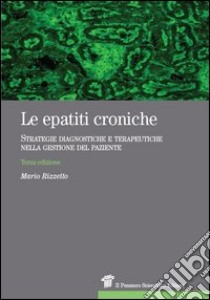 Le epatiti croniche. Strategie diagnostiche e terapeutiche nella gestione del paziente libro di Rizzetto Mario