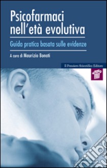 Psicofarmaci nell'età evolutiva. Guida pratica basata sulle evidenze libro di Bonati Maurizio