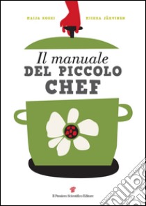 Il manuale del piccolo chef libro di Koski Maija; Jarvinen Mikka