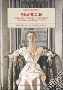 Melancolia. Storia del problema, endogenicità, tipologia, patogenesi, clinica libro di Tellenbach Hubertus