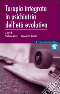 Terapia integrata in psichiatria dell'età evolutiva libro di Vicari Stefano; Vitiello Benedetto