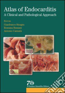 Atlas of endocarditis. A clinical e pathological approach libro di Sinagra G. (cur.); Bussani R. (cur.); Cannatà A. (cur.)