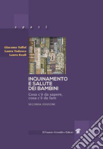 Inquinamento e salute dei bambini. Cosa c'è da sapere, cosa c'è da fare libro di Toffol G. (cur.); Reali L. (cur.); Todesco L. (cur.)