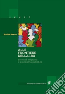 Alle frontiere della 180. Storie di migrazione e psichiatria pubblica in Italia libro di Bruno Davide