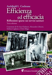 Efficienza ed efficacia. Riflessioni sparse sui servizi sanitari libro di Cochrane Archibald Leman