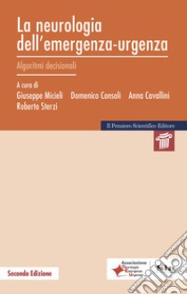 La neurologia dell'emergenza-urgenza. Algoritmi decisionali libro di Micieli G. (cur.); Consoli D. (cur.); Cavallini A. (cur.)