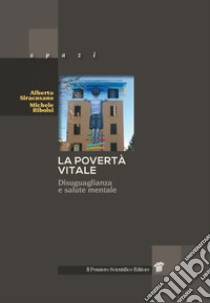 La povertà vitale. Disuguaglianza e salute mentale libro di Siracusano Alberto; Ribolsi Michele