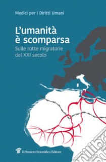 L'umanità è scomparsa. Sulle rotte migratorie del XXI secolo libro di Barbieri Alberto; Medici per i diritti umani