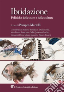 Ibridazione. Politiche delle cure e delle culture libro di Martelli P. (cur.)