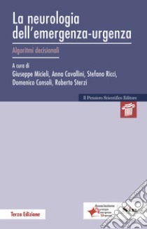 La neurologia dell'emergenza-urgenza. Algoritmi decisionali libro di Micieli G. (cur.); Cavallini A. (cur.); Ricci S. (cur.)