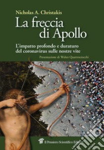 La freccia di Apollo. L'impatto profondo e duraturo del coronavirus sulle nostre vite libro di Christakis Nicholas A.