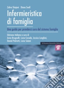 Infermieristica di famiglia. Una guida per prendersi cura del sistema famiglia libro di Shajani Zahra; Snell Diana; Brugnolli A. (cur.); Cavada L. (cur.); Longhini J. (cur.)