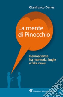 La mente di Pinocchio. Neuroscienze fra memoria, bugie e fake news libro di Denes Gianfranco