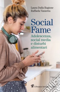 Social fame. Adolescenza, social media e disturbi alimentari libro di Dalla Ragione Laura; Vanzetta Raffaela