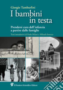 I bambini in testa. Prendersi cura dell'infanzia a partire dalle famiglie libro di Tamburlini Giorgio