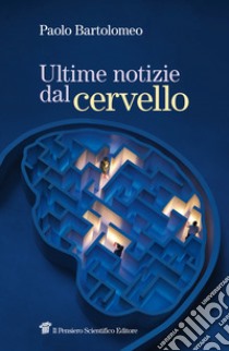 Ultime notizie dal cervello libro di Bartolomeo Paolo