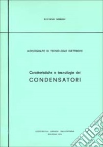 Caratteristiche e tecnologie dei condensatori libro di Simoni Luciano