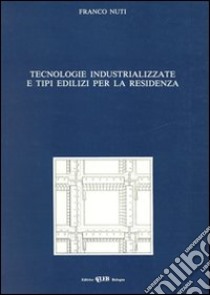 Tecnologie industrializzate e tipi edilizi per la residenza libro di Nuti Franco