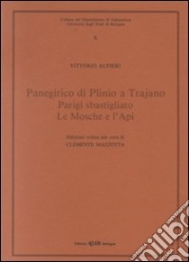 Panegirico di Plinio e Trajano-Parigi sbastigliato-Le mosche e l'api libro di Alfieri Vittorio; Mazzotta C. (cur.)