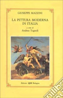 La pittura moderna in Italia libro di Mazzini Giuseppe; Tugnoli A. (cur.)