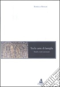 Tra le carte di famiglia. Studi e testi canossiani libro di Rinaldi Rossella