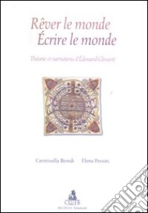 Rêver le monde. Écrire le monde. Théorie et narrations d'Edouard Glissant libro di Biondi Carminella; Pessini Elena