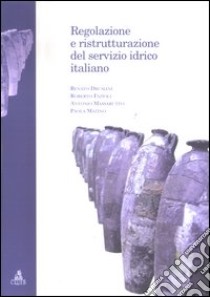 Regolazione e ristrutturazione del servizio idrico italiano libro di Drusiani Renato