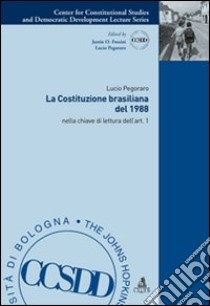 La costituzione brasiliana del 1988. Nella chiave di lettura dell'articolo 1 libro di Pegoraro Lucio