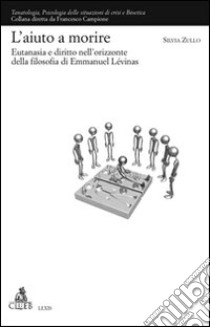 L'Aiuto a morire. Eutanasia e diritto nell'orizzonte della filosofia di Emmanuel Lévinas libro di Zullo Silvia