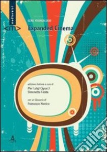 Expanded cinema libro di Youngblood Gene; Capucci P. L. (cur.); Fadda S. (cur.)