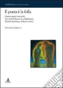 Il poeta è la folla. Quattro autori moscoviti: Vsevolod Nekrasov, Lev Rubinstejn, Michail Ajzenberg, Aleksej Cvetkov libro di Gresta Eugenia