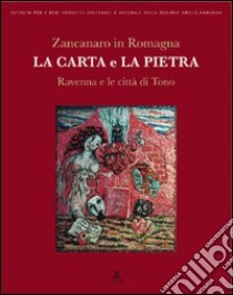 Zancanaro in Romagna. La carta e la pietra. Ravenna e le città di Tono. Ediz. illustrata libro di Pieraccini O. (cur.)