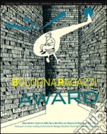 Bologna Ragazzi Award. Quarant'anni di premi della Fiera del libro per Ragazzi in Biblioteca Sala Borsa libro di Massi E. (cur.); Patregnani V. (cur.)