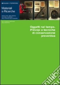 Oggetti nel tempo. Principi e tecniche di conservazione preventiva libro