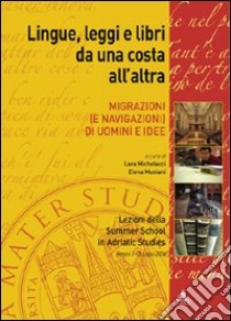 Lingue, leggi e libri da una costa all'altra. Migrazioni (e navigazioni) di uomini e idee libro di Michelacci L. (cur.); Musiani E. (cur.)