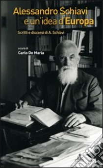 Alessandro Schiavi e un'idea d'Europa libro di De Maria C. (cur.)