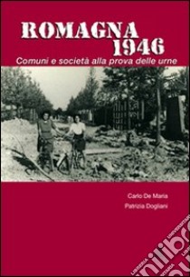 Romagna 1946. Comuni e società alla prova delle urne libro di De Maria Carlo; Dogliani Patrizia