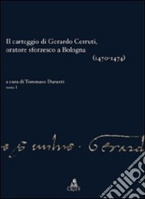 Il carteggio di Gerardo Cerruti, oratore sforzesco a Bologna libro di Cerruti Gerardo; Duranti T. (cur.)