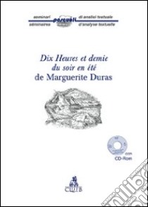 Dix heures et demie du soir en été de Marguerite Duras. Con CD-ROM libro di Soncini Fratta Anna; Campagnoli Ruggero; Lysoe Eric