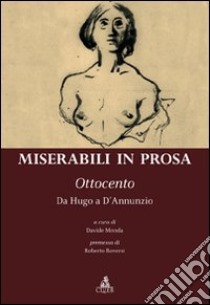 Miserabili in prosa. Ottocento. Da Hugo a D'Annunzio libro di Monda D. (cur.)