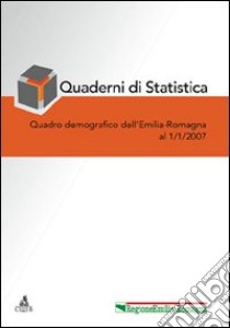 Quaderni di statistica (2007). Quadro demografico dell'Emilia Romagna a 1 gennaio 2007 libro