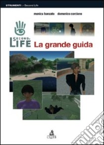 Second Life. La grande guida libro di Banzato Monica; Corcione Domenico