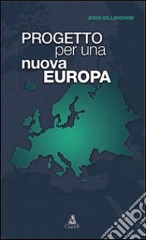 Progetto per una nuova Europa libro di Gillingham John