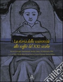 La storia delle università alle soglie del XXI secolo. Atti del convegno internazionale di studi (Aosta, 18-20 dicembre 2006) libro di Gheda P. (cur.); Guerrini M. T. (cur.); Negruzzo S. (cur.)