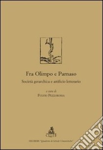 Fra Olimpo e Parnaso. Società gerarchica e artificio letterario libro di Pezzarossa Fulvio