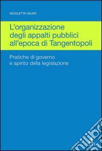 Organizzazione degli appalti pubblici all'epoca di Tangentopoli libro di Giusti Nicoletta