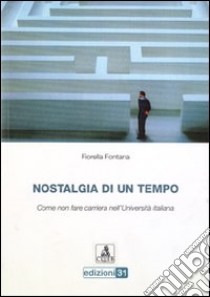 Nostalgia di un tempo. Come non fare carriera nell'università italiana libro di Fontana Fiorella