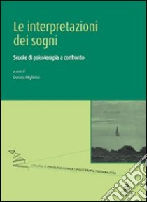 Le interpretazioni dei sogni. Scuole di psicoterapia a confronto libro di Miglietta D. (cur.)