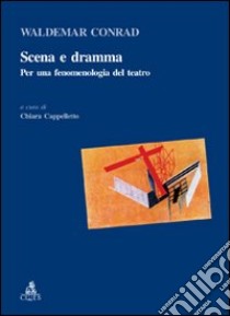 Scena e dramma. Per una fenomenologia del teatro libro di Conrad Waldemar; Cappelletto C. (cur.)