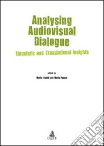 Analysing audiovisual dialogue. Linguistic and translational insights libro di Freddi Maria; Pavesi Maria